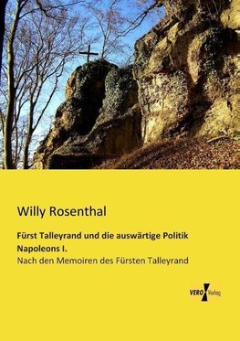 Fürst Talleyrand und die auswärtige Politik Napoleons I.