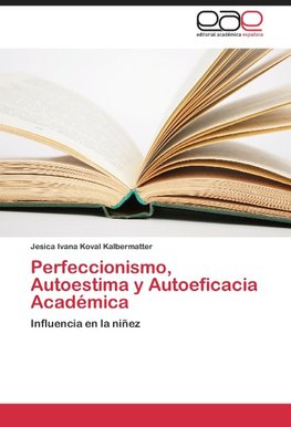 Perfeccionismo, Autoestima y Autoeficacia Académica