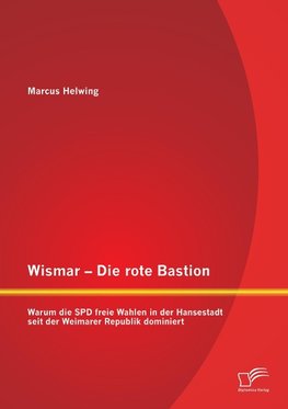 Wismar - Die rote Bastion: Warum die SPD freie Wahlen in der Hansestadt seit der Weimarer Republik dominiert