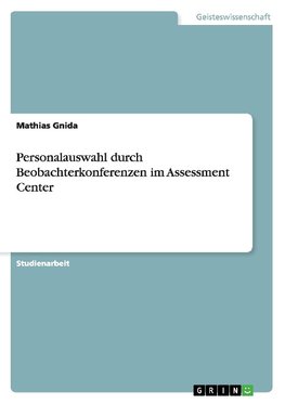 Personalauswahl durch Beobachterkonferenzen im Assessment Center