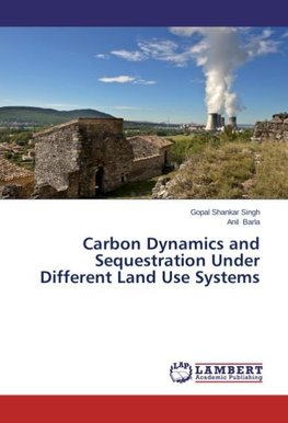 Carbon Dynamics and Sequestration Under Different Land Use Systems