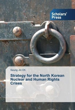 Strategy for the North Korean Nuclear and Human Rights Crises