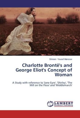 Charlotte Brontë's and George Eliot's Concept of Woman