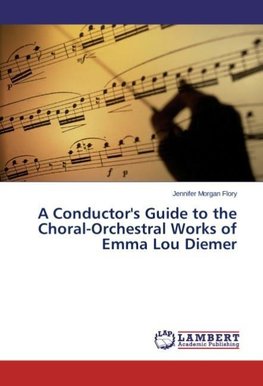 A Conductor's Guide to the Choral-Orchestral Works of Emma Lou Diemer