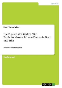 Die Figuren des Werkes "Die Bartholomäusnacht" von Dumas in Buch und Film