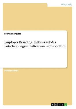 Employer Branding. Einfluss auf das Entscheidungsverhalten von Profisportlern