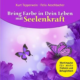 Bring Farbe in Dein Leben mit Seelenkraft