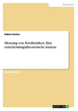 Messung von Kreditrisiken. Eine entscheidungstheoretische Analyse