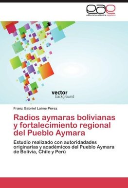 Radios aymaras bolivianas y fortalecimiento regional del Pueblo Aymara