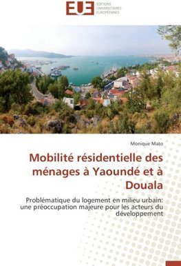 Mobilité résidentielle des ménages à Yaoundé et à Douala