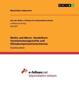 Markt und Moral. Handelbare Verschmutzungsrechte und Klimakompensationsschemas