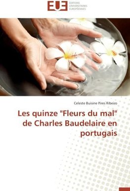 Les quinze "Fleurs du mal" de Charles Baudelaire en portugais