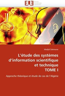 L''étude des systèmes d''information scientifique et technique TOME I