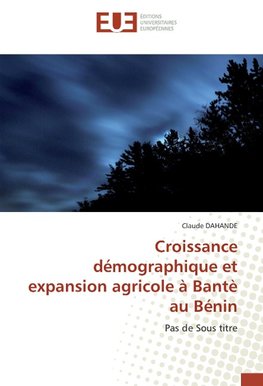 Croissance démographique et expansion agricole à Bantè au Bénin