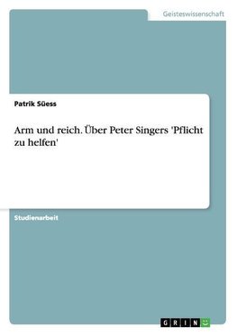 Arm und reich. Über Peter Singers 'Pflicht zu helfen'