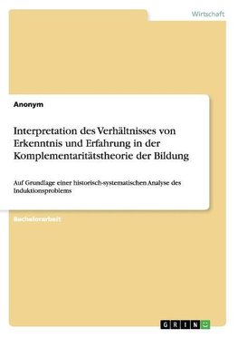 Interpretation des Verhältnisses von Erkenntnis und Erfahrung in der Komplementaritätstheorie der Bildung