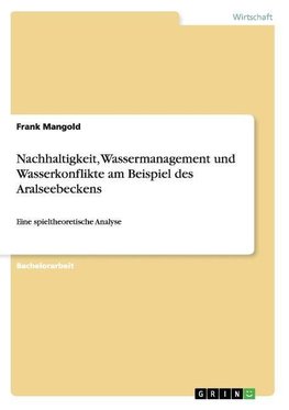 Nachhaltigkeit, Wassermanagement und Wasserkonflikte am Beispiel des Aralseebeckens