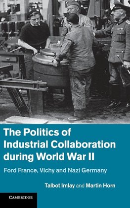 The Politics of Industrial Collaboration during World War             II