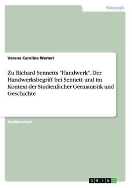 Zu Richard Sennetts "Handwerk". Der Handwerksbegriff bei Sennett und im Kontext der Studienfächer Germanistik und Geschichte