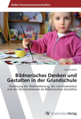 Bildnerisches Denken und Gestalten in der Grundschule