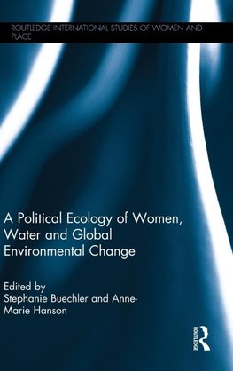 A Political Ecology of Women, Water and Global Environmental Change