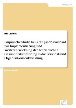 Empirische Studie bei Kraft Jacobs Suchard zur Implementierung und Weiterentwicklung der betrieblichen Gesundheitsförderung in die Personal- und Organisationsentwicklung