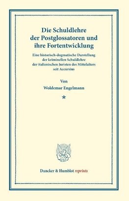 Die Schuldlehre der Postglossatoren und ihre Fortentwickelung