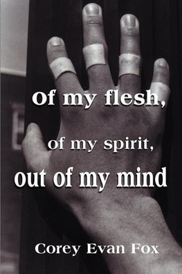 Of My Flesh, of My Spirit, Out of My Mind