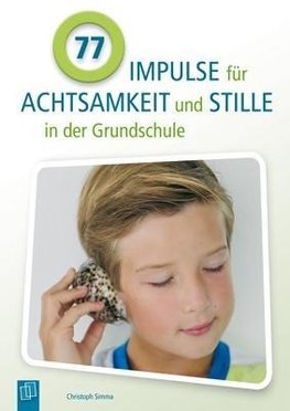 77 Impulse für Achtsamkeit und Stille in der Grundschule