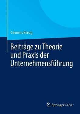 Beiträge zu Theorie und Praxis der Unternehmensführung