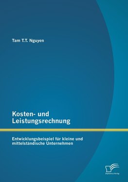 Kosten- und Leistungsrechnung: Entwicklungsbeispiel für kleine und mittelständische Unternehmen