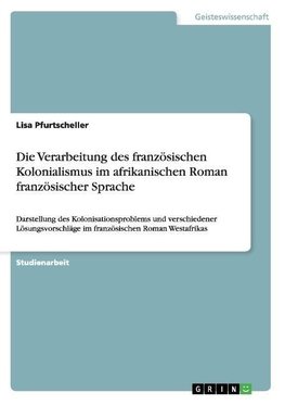 Die Verarbeitung des französischen Kolonialismus im afrikanischen Roman französischer Sprache