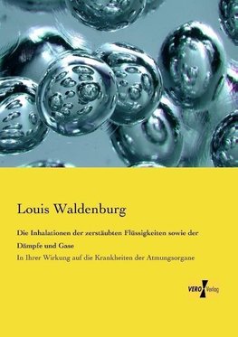 Die Inhalationen der zerstäubten Flüssigkeiten sowie der Dämpfe und Gase