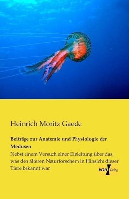 Beiträge zur Anatomie und Physiologie der Medusen