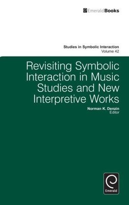 Revisiting Symbolic Interaction in Music Studies and New Interpretive Works