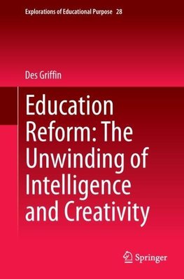 Education Reform: The Unwinding of Intelligence and Creativity