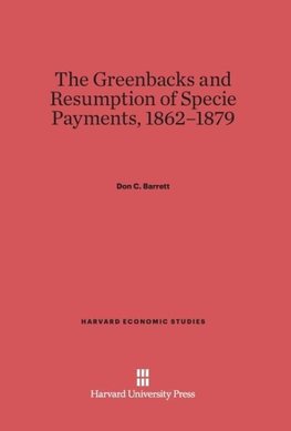 The Greenbacks and Resumption of Specie Payments, 1862-1879