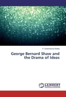 George Bernard Shaw and the Drama of Ideas