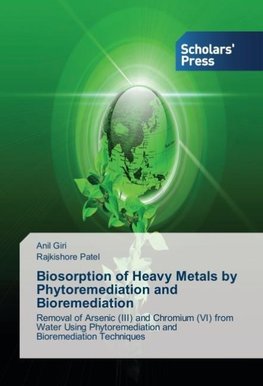 Biosorption of Heavy Metals by Phytoremediation and Bioremediation