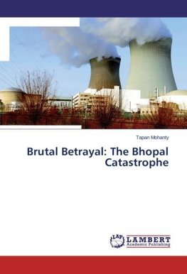 Brutal Betrayal: The Bhopal Catastrophe