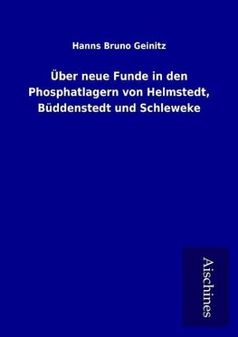 Über neue Funde in den Phosphatlagern von Helmstedt, Büddenstedt und Schleweke