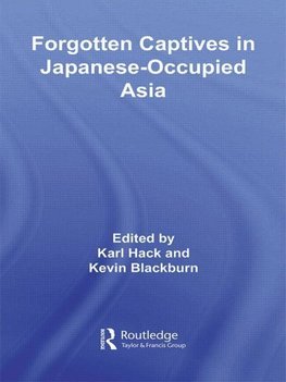 Blackburn, K: Forgotten Captives in Japanese-Occupied Asia