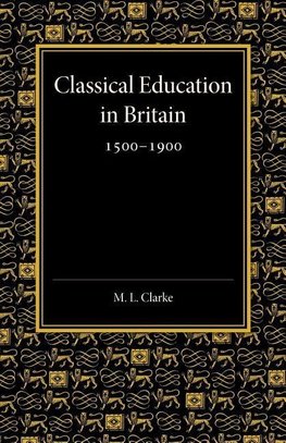 Classical Education in Britain 1500 1900