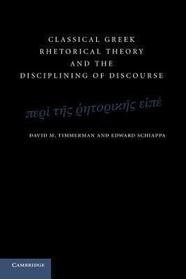 Classical Greek Rhetorical Theory and the Disciplining of             Discourse