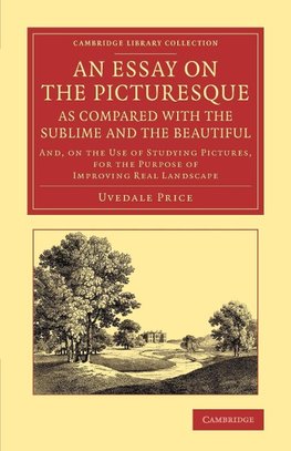 An  Essay on the Picturesque, as Compared with the Sublime and the Beautiful