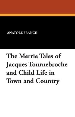 The Merrie Tales of Jacques Tournebroche and Child Life in Town and Country