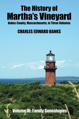 The History of Martha's Vineyard, Dukes County, Massachusetts in Three Volumes