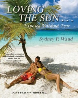 Waud, S: Loving the Sun . . .Exposed Without Fear