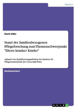 Stand der familienbezogenen Pflegeforschung zum Themenschwerpunkt "Eltern kranker Kinder"