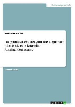 Die pluralistische Religionstheologie nach John Hick: eine kritische Auseinandersetzung